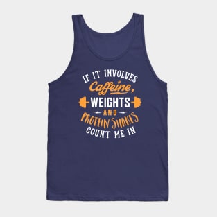 If It Involves Caffeine, Weights And Protein Shakes, Count Me In Tank Top